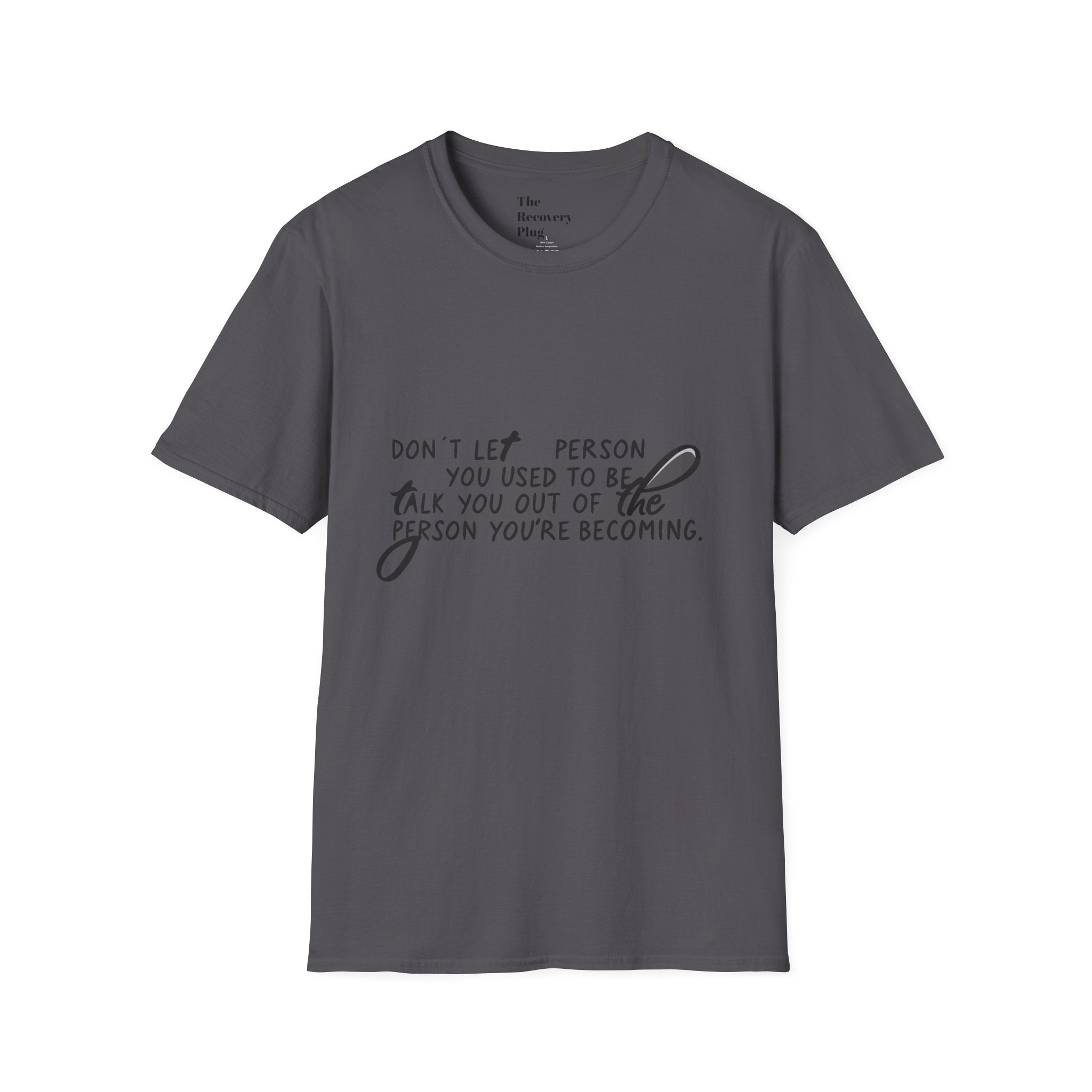 Inspirational T-Shirt — “Don't let the person you used to be talk you out of the person you're becoming” Motivational Tee