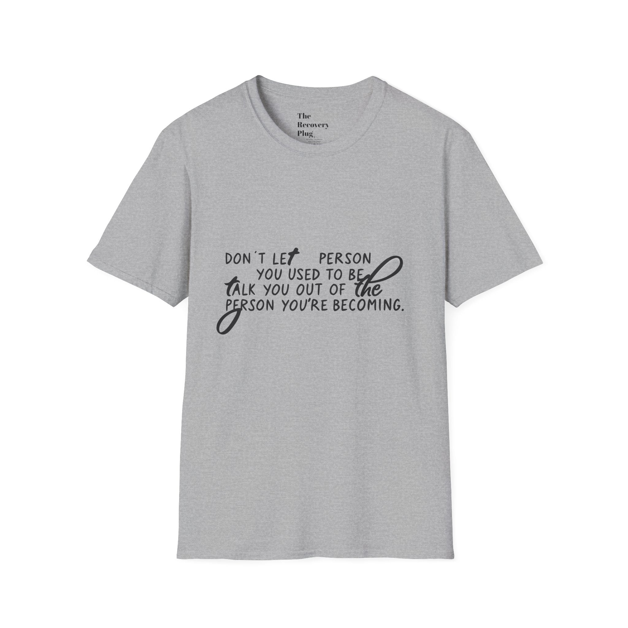 Inspirational T-Shirt — “Don't let the person you used to be talk you out of the person you're becoming” Motivational Tee