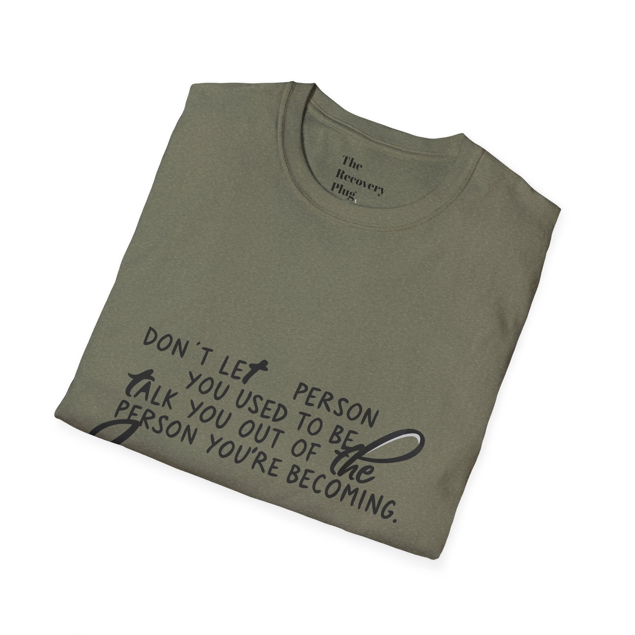 Inspirational T-Shirt — “Don't let the person you used to be talk you out of the person you're becoming” Motivational Tee