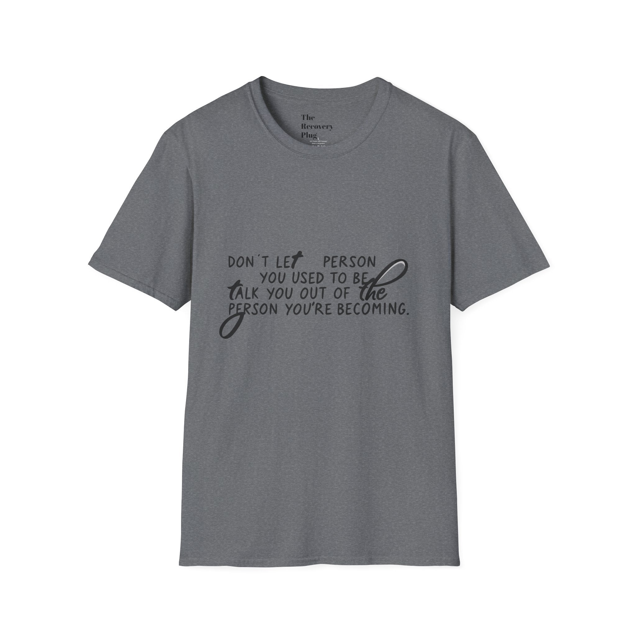 Inspirational T-Shirt — “Don't let the person you used to be talk you out of the person you're becoming” Motivational Tee