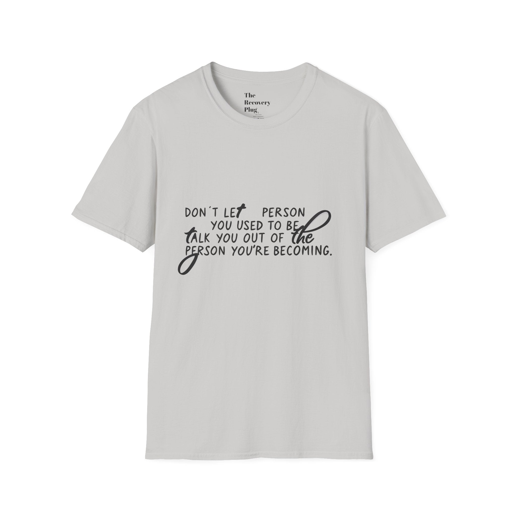 Inspirational T-Shirt — “Don't let the person you used to be talk you out of the person you're becoming” Motivational Tee