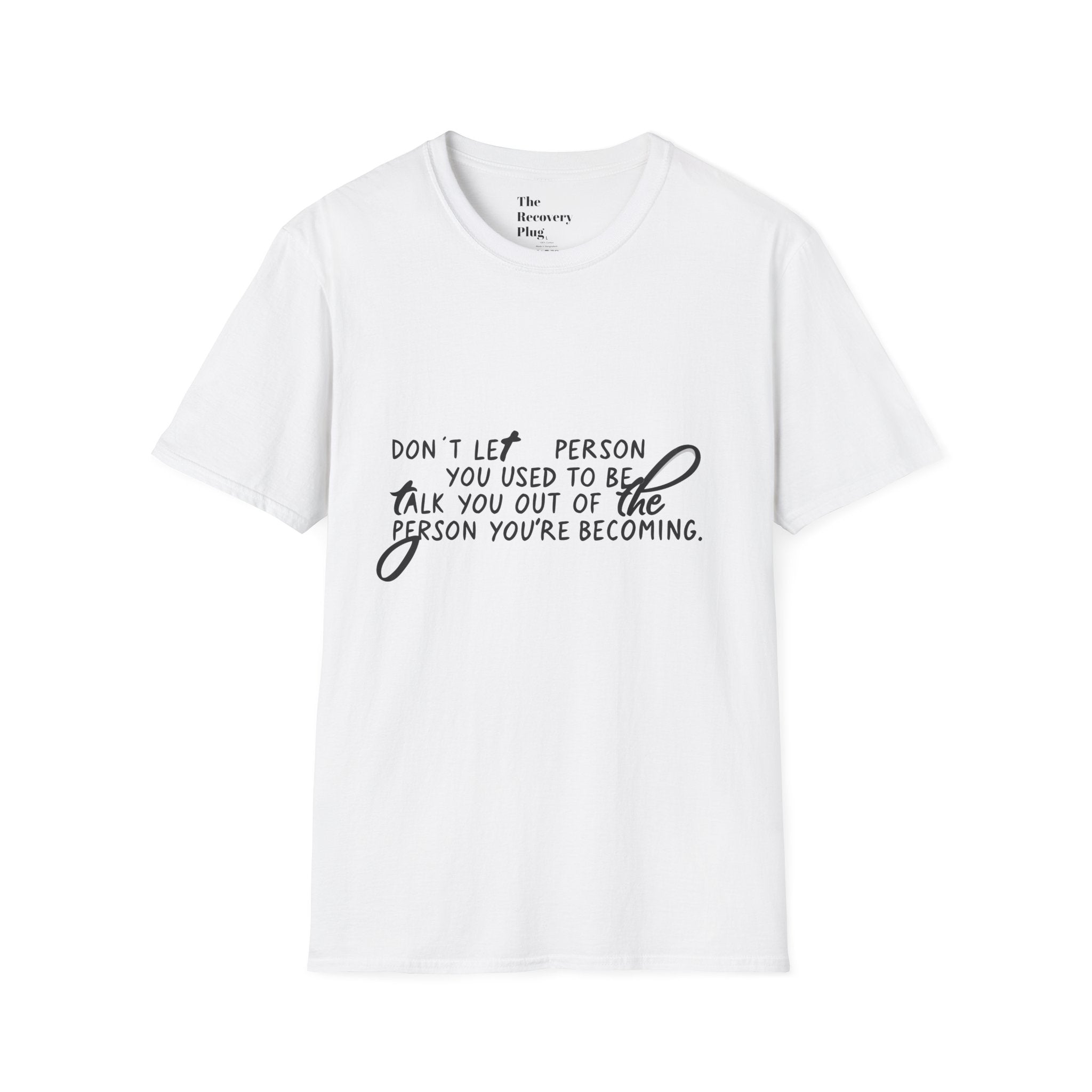 Inspirational T-Shirt — “Don't let the person you used to be talk you out of the person you're becoming” Motivational Tee