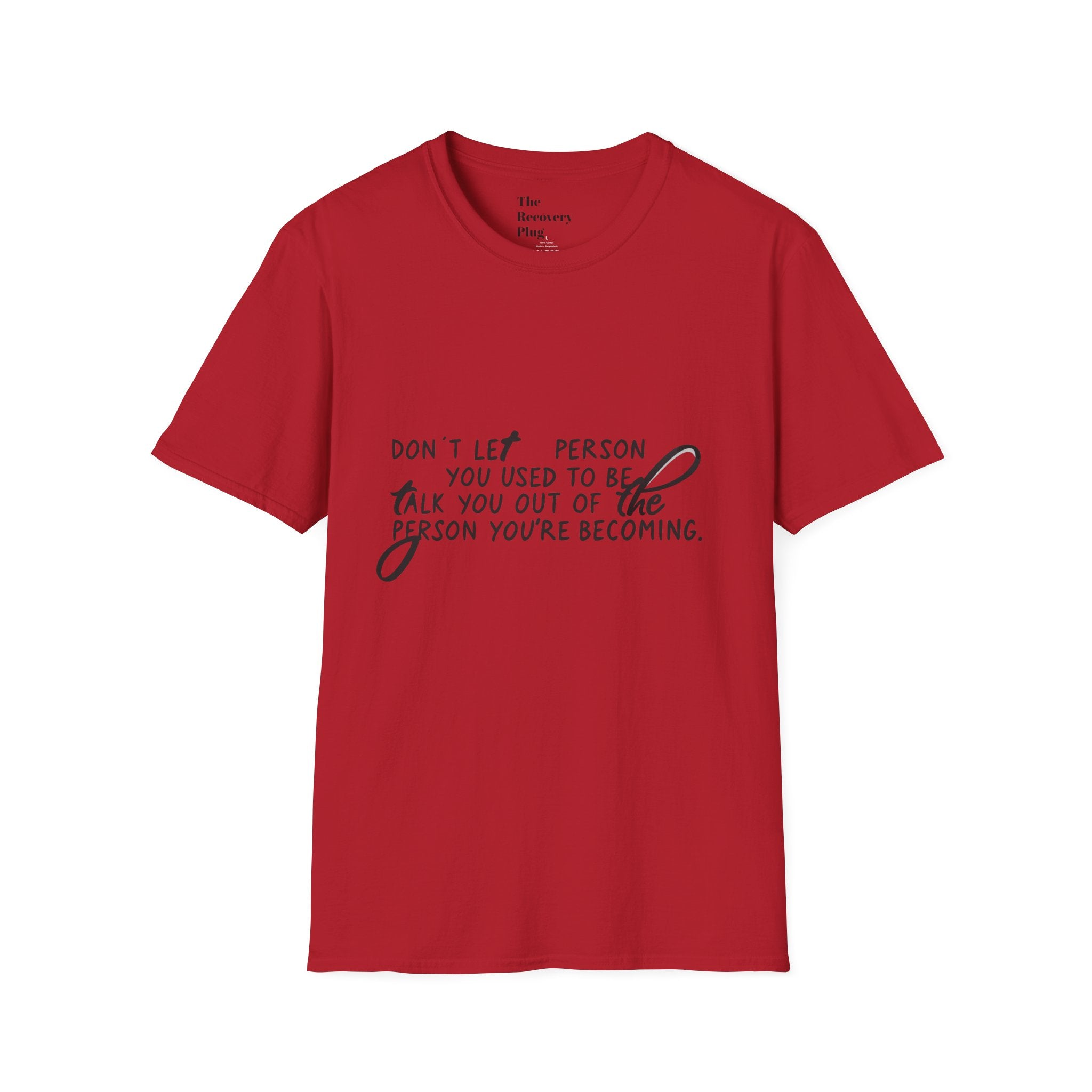 Inspirational T-Shirt — “Don't let the person you used to be talk you out of the person you're becoming” Motivational Tee