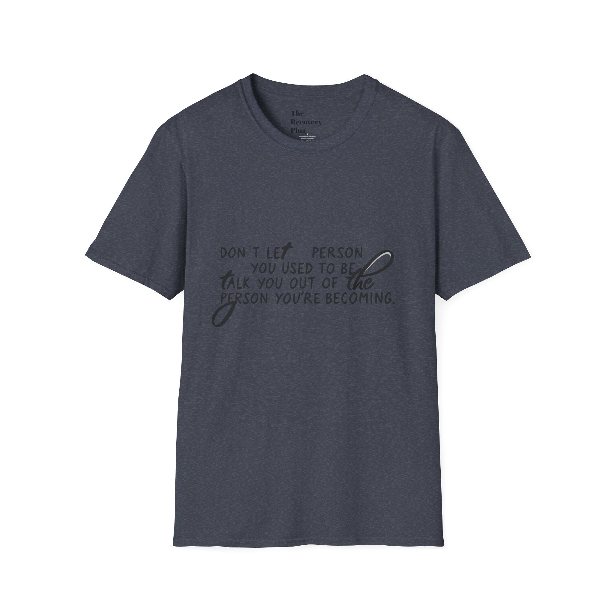 Inspirational T-Shirt — “Don't let the person you used to be talk you out of the person you're becoming” Motivational Tee