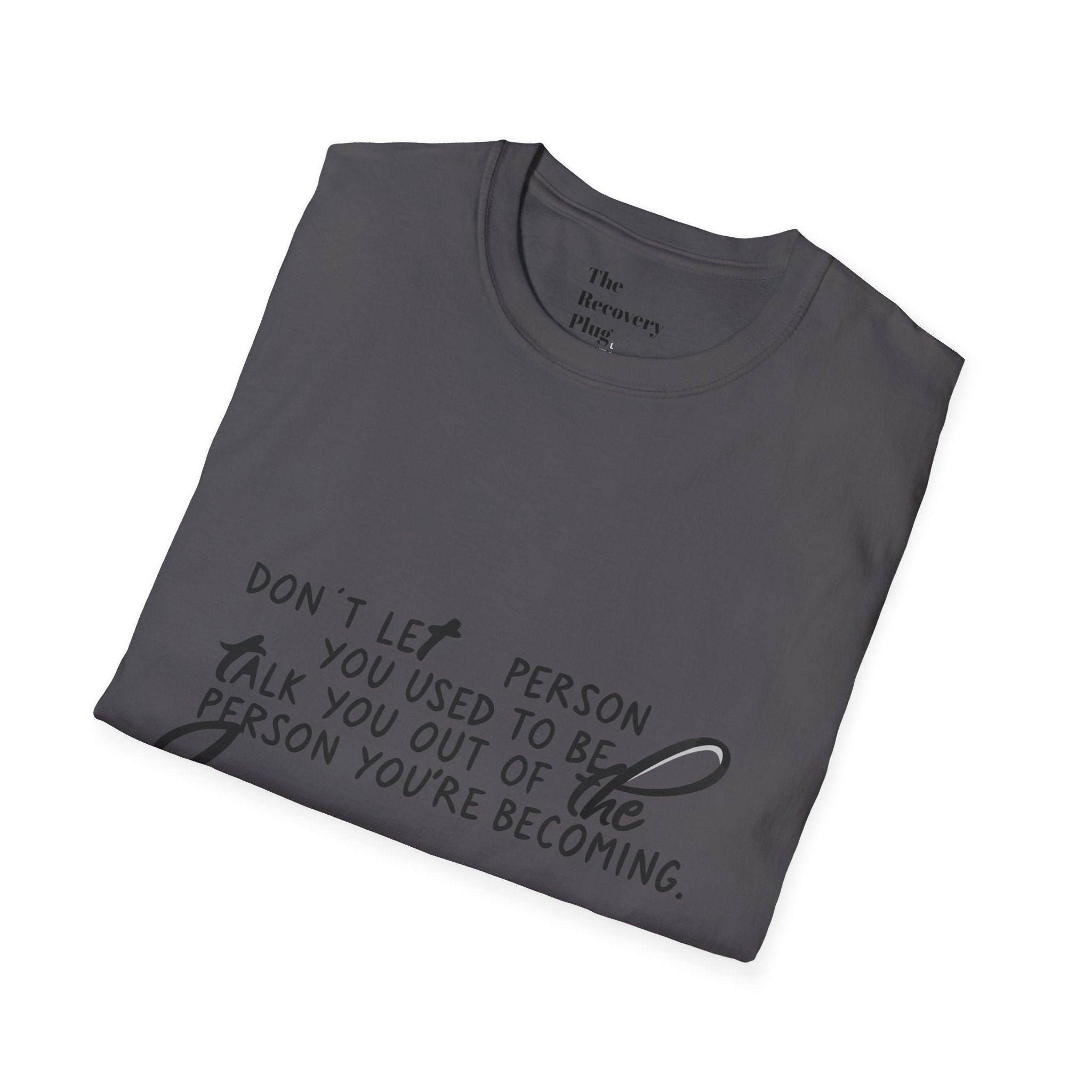 Inspirational T-Shirt — “Don't let the person you used to be talk you out of the person you're becoming” Motivational Tee