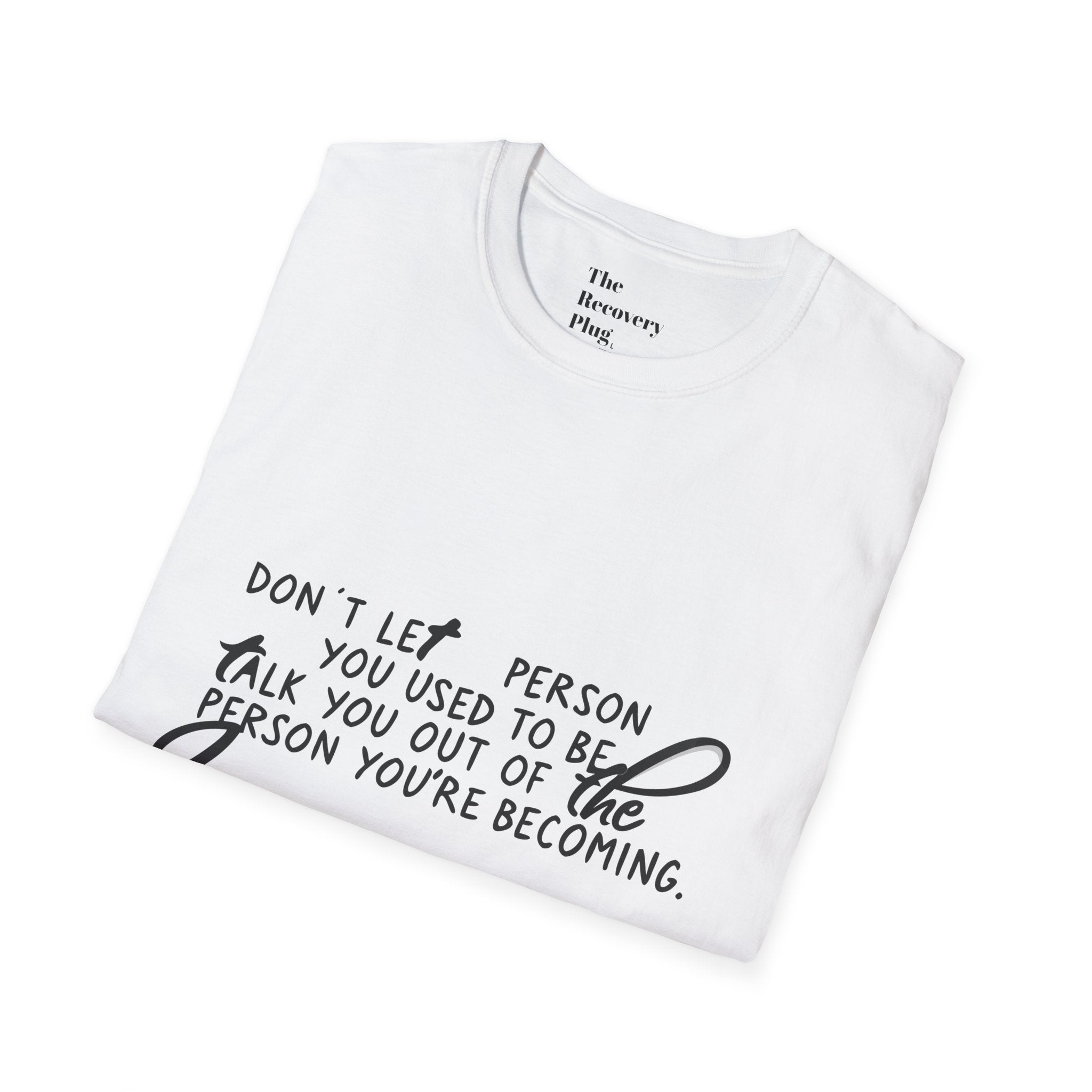 Inspirational T-Shirt — “Don't let the person you used to be talk you out of the person you're becoming” Motivational Tee