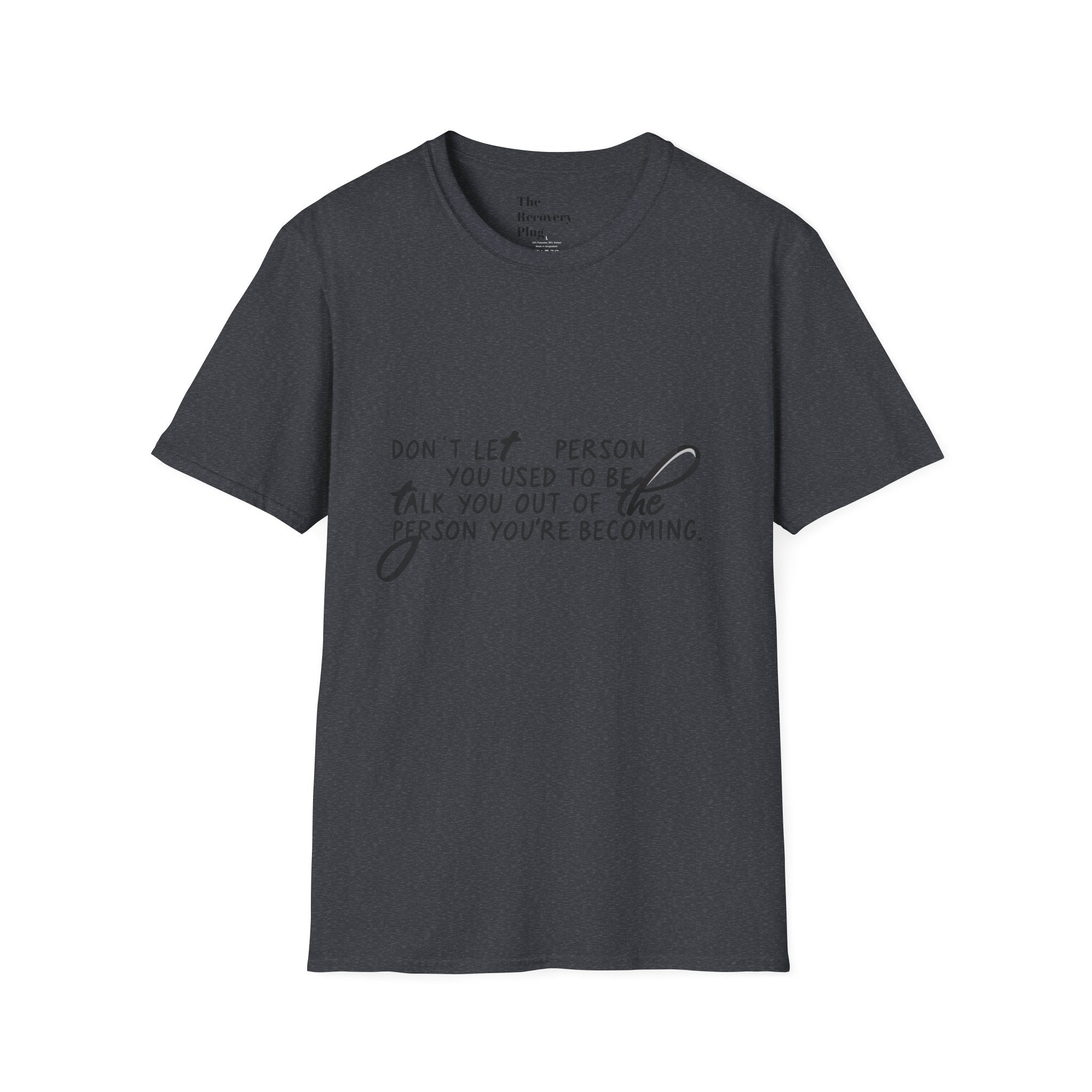 Inspirational T-Shirt — “Don't let the person you used to be talk you out of the person you're becoming” Motivational Tee