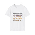 My Addiction Wanted Me Dead Recovery Just Asked Me To Show Up T-Shirt | Recovery Slogan