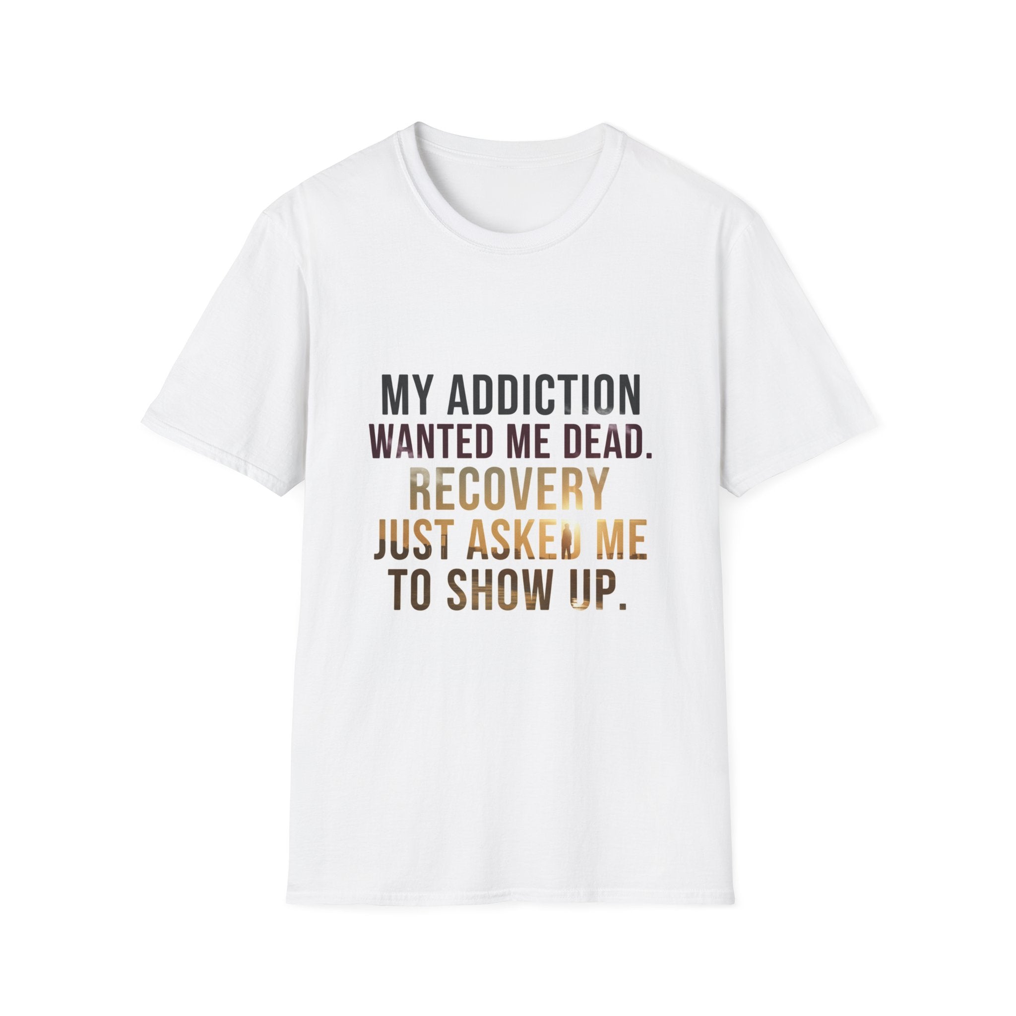 My Addiction Wanted Me Dead Recovery Just Asked Me To Show Up T-Shirt | Recovery Slogan