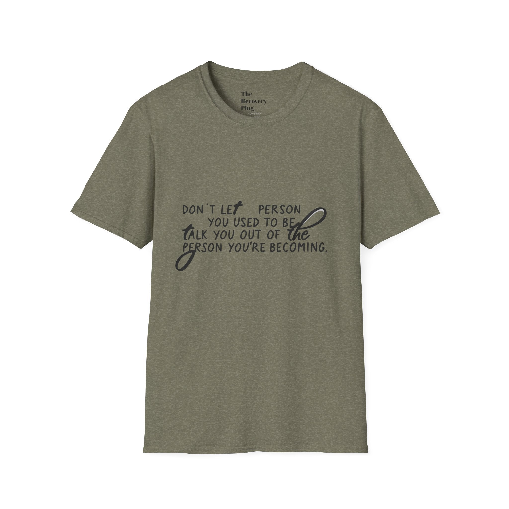 Inspirational T-Shirt — “Don't let the person you used to be talk you out of the person you're becoming” Motivational Tee