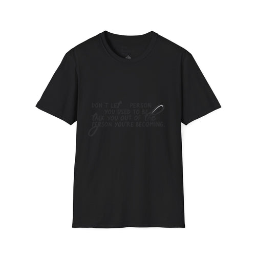 Inspirational T-Shirt — “Don't let the person you used to be talk you out of the person you're becoming” Motivational Tee