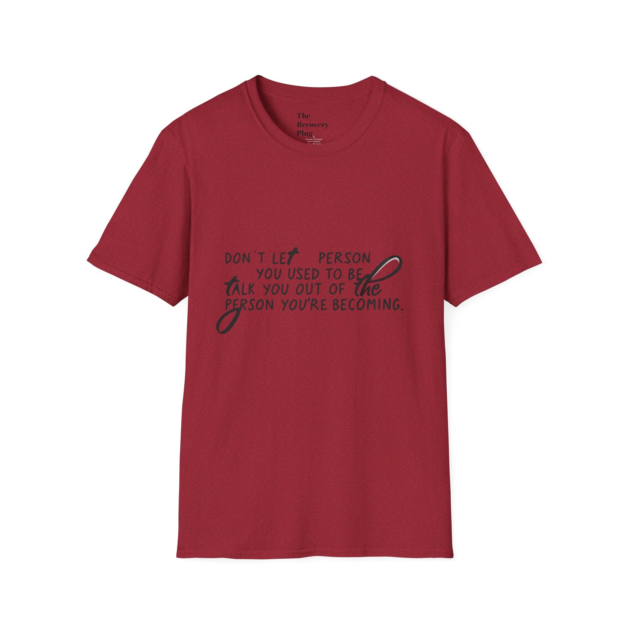 Inspirational T-Shirt — “Don't let the person you used to be talk you out of the person you're becoming” Motivational Tee