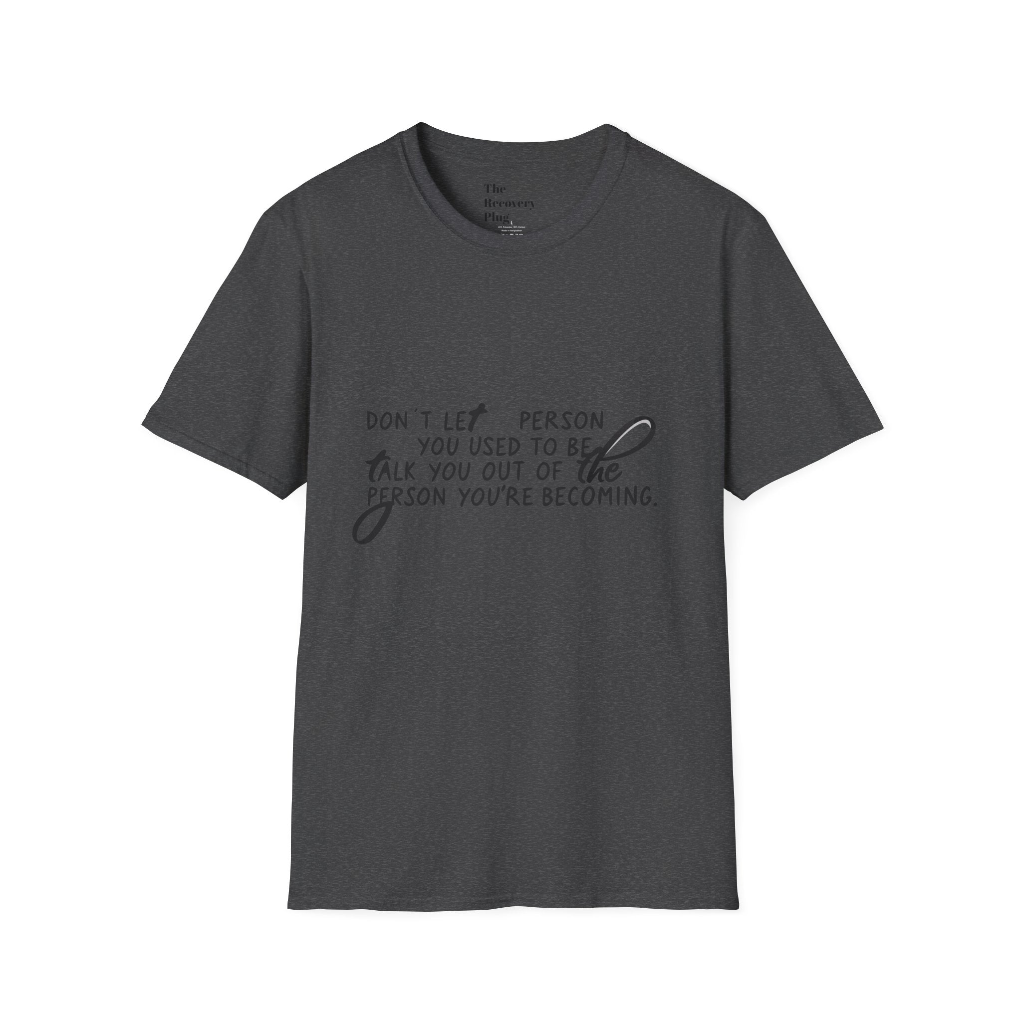 Inspirational T-Shirt — “Don't let the person you used to be talk you out of the person you're becoming” Motivational Tee