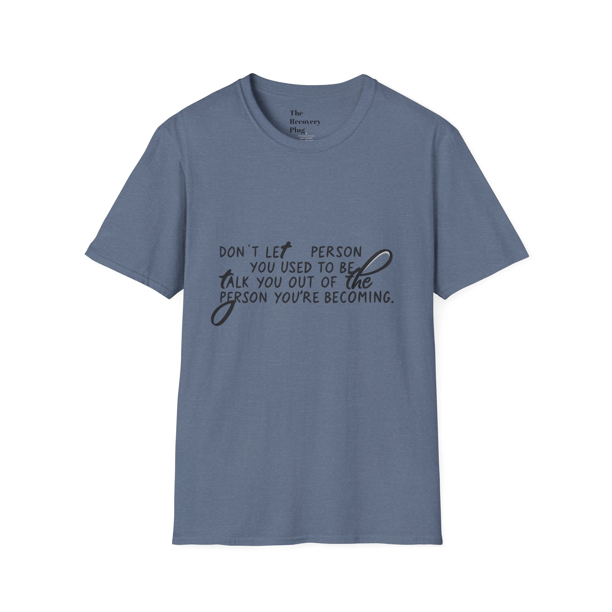 Inspirational T-Shirt — “Don't let the person you used to be talk you out of the person you're becoming” Motivational Tee