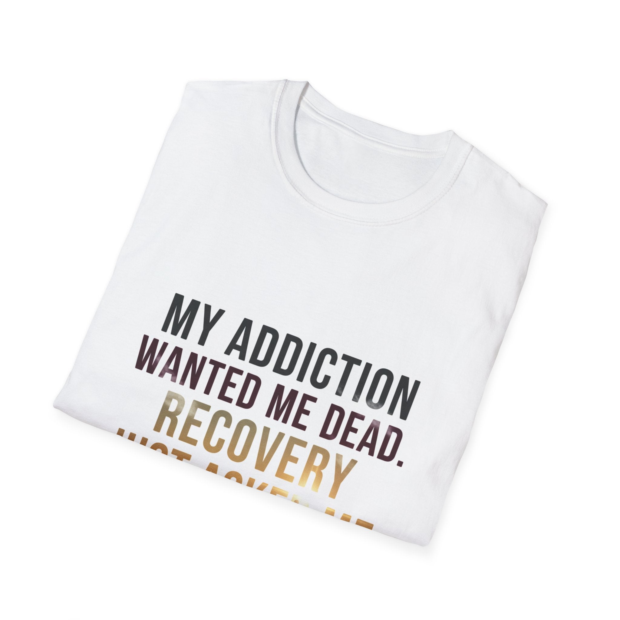 My Addiction Wanted Me Dead Recovery Just Asked Me To Show Up T-Shirt | Recovery Slogan