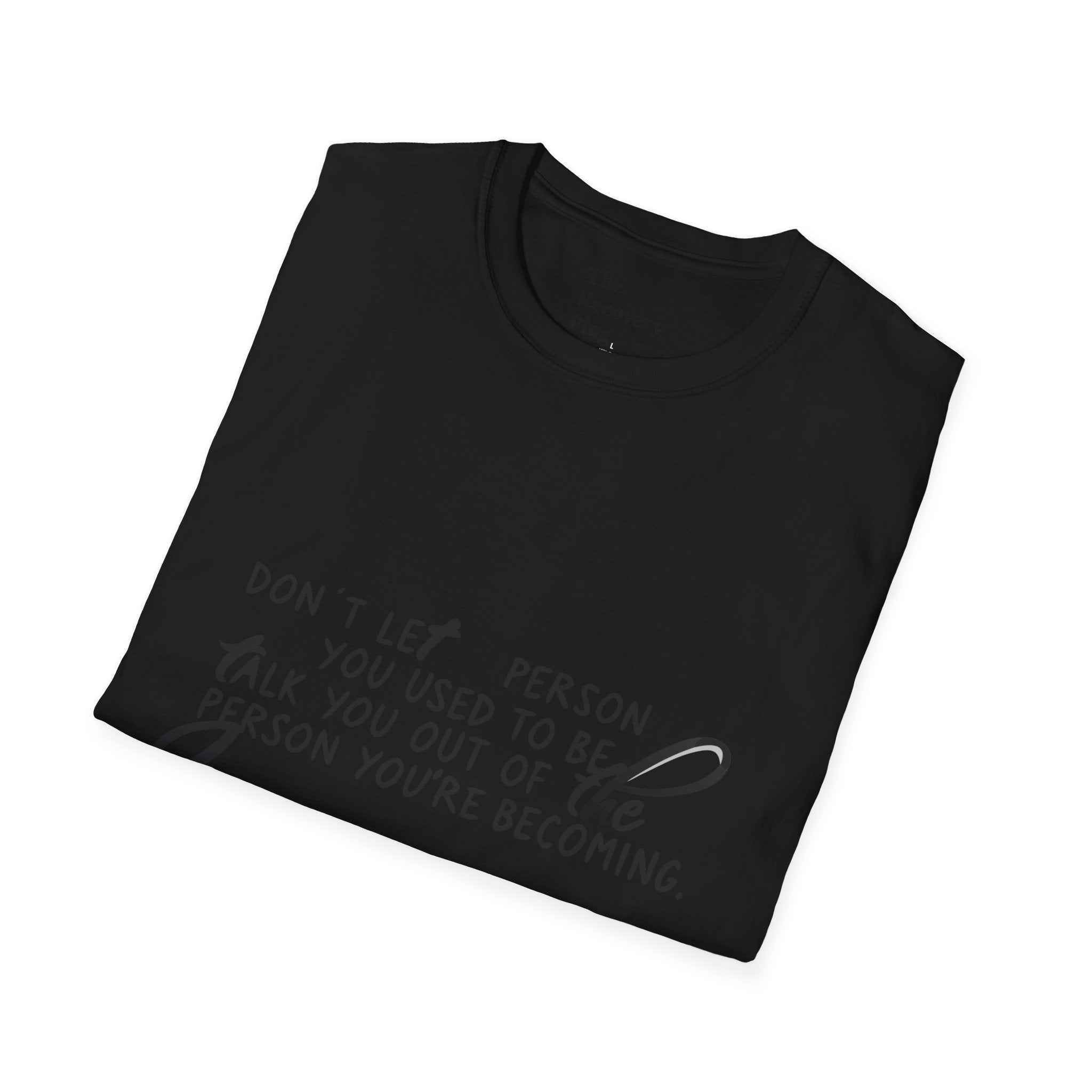 Inspirational T-Shirt — “Don't let the person you used to be talk you out of the person you're becoming” Motivational Tee
